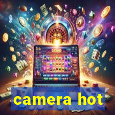 camera hot